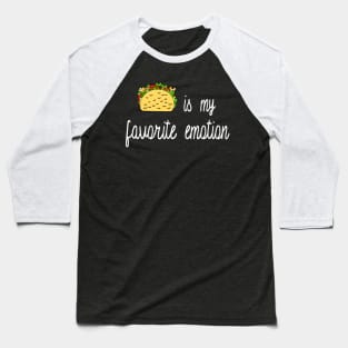 Taco is My Favorite Emotion Baseball T-Shirt